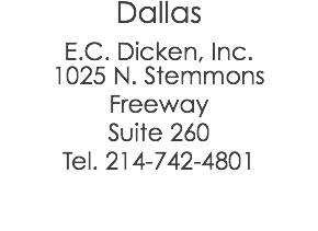 Dallas E.C. Dicken, Inc. 1025 N. Stemmons Freeway Suite 260 Tel. 214-742-4801 